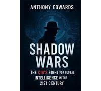 Shadow Wars: The CIA's Fight for Global Intelligence in the 21st Century