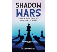 Shadow Wars: The Forging of American Intelligence 1776 - 1961