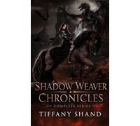 Shadow Weaver Chronicles: Complete Series The Shadow Weaver Chronicles, #4 - Tiffany Shand - Tiffany Shand - ebook (ePub) - Livre