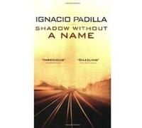 Shadow Without A Name - [Version Originale] Ignacio Padilla (Auteur)