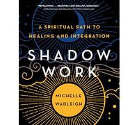 Shadow Work: A Spiritual Path to Healing and Integration