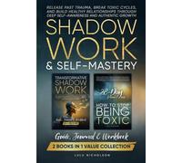 Shadow Work and Self-Mastery: 2-in-1 Guide, Workbook, and Journal to Release Past Trauma, Quit Destructive Behaviors, and Build Healthy Relationships Through Deep Self-Awareness and Authentic Growth