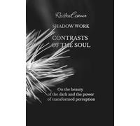 Shadow Work Contrasts Of The Soul: On the beauty of the dark and the power of transformed perception