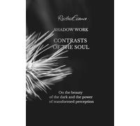 Shadow Work Contrasts Of The Soul: On the beauty of the dark and the power of transformed perception