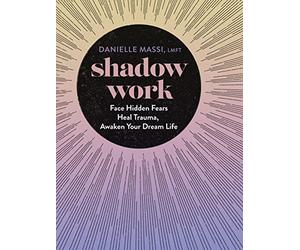 Shadow Work: Face Hidden Fears, Heal Trauma, Awaken Your Dream Life