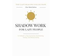 Shadow Work for Lazy People: The Clear Mind Edition (The Lazy Healing Collection): A 5-Minute-a-Day Journal for Overthinking, Anxiety, and Mental Clarity