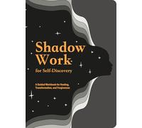 Shadow Work for Self-Discovery: A Guided Workbook for Healing, Transformation, and Forgiveness