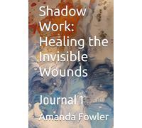 Shadow Work: Healing the Invisible Wounds: Journal 1
