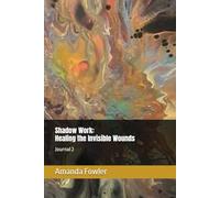 Shadow Work: Healing the Invisible Wounds: Journal 2