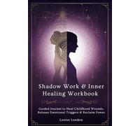 Shadow Work & Inner Healing Workbook: Guided Journal to Heal Childhood Wounds, Release Emotional Triggers & Reclaim Power: Trauma-Informed Prompts, ... & Somatic Practices for Self-Discovery