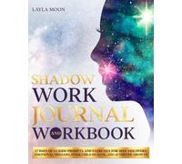Shadow Work Journal and Workbook: 37 Days of Guided Prompts and Exercises for Self-Discovery, Emotional Triggers, Inner Child Healing, and Authentic Growth