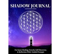 Shadow Work Journal and Workbook: Illuminate Your Shadows For Inner Healing, Growth, Self Discovery, & Reflection With Guided Prompts by Lighthouse Visions | For Women, Men, Shadowwork