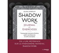Guide Complet Shadow Journal Et Exercices - Transcender Ses Parts D'ombre, Guérir Ses Blessures Et Enfin S'accepter