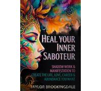 SHADOW WORK & MANIFESTATION to Create the Life, Love, Abundance & Wellbeing You Want: HEAL YOUR INNER SABOTEUR with a Guided Workbook for Your Inner ... Integration, Reparenting & the 369-Method
