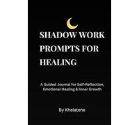 Shadow Work Prompts for Healing: A Guided Journal for Self-Reflection, Emotional Healing & Inner Growth
