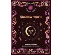 Shadow work : rituels et pratiques pour apprivoiser vos ombres