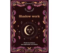 Shadow work : rituels et pratiques pour apprivoiser vos ombres - Alexandra Maccorvus - Secret D'etoiles - broché - Guide
