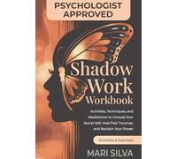 Shadow Work Workbook: Activities, Techniques, and Meditations to Unravel Your Secret Self, Heal Past Traumas, and Reclaim Your Power