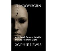Shadowborn: A 12-Week Descent Into the Dark to Find Your Light