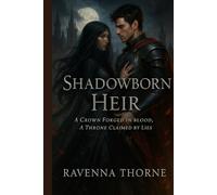 Shadowborn Heir: A Crown Forged in Blood, A Throne Claimed by Lies