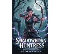 Shadowborn Huntress: A Deadly Game of Monsters, Betrayals, and Forbidden Powers