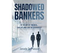 Shadowed Bankers: In the Art of the Deal, can Life and Love be Leveraged?