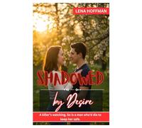 SHADOWED BY DESIRE: A killer’s watching. So is a man who’d die to keep her safe.