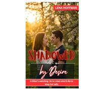 SHADOWED BY DESIRE: A killer’s watching. So is a man who’d die to keep her safe.