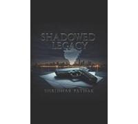 Shadowed Legacy: Where Ambition Meets Tradition, A Dreamer And A Visionary Uncover A Tangled Conspiracy, Fighting To Build A Future Worth Believing In