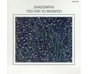 Shadowfax - Too Far to Whisper