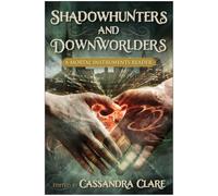 Shadowhunters and Downworlders: A Mortal Instruments Reader.