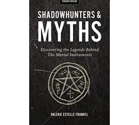 Shadowhunters & Myths: Discovering The Legends Behind The Mortal Instruments