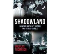 Shadowland: How the Mafia Bet Britain in a Global Gamble - [Livre en VO] Douglas Thompson (Auteur)