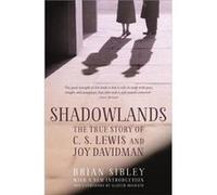 Shadowlands The True Story of C S Lewis and Joy Davidman by Brian Sibley Brian Sibley, (Auteur)