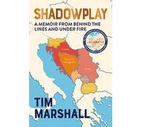 Shadowplay: Behind the Lines and Under Fire: The Inside Story of Europe's Last War