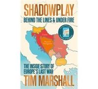 Shadowplay Behind the Lines and Under Fire by Tim Marshall Tim Marshall (Auteur)