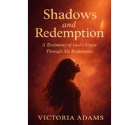 Shadows and Redemption: A Testimony of God’s Grace Through My Brokenness