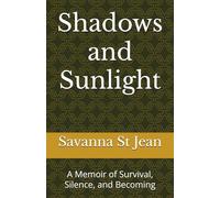 Shadows and Sunlight: A Memoir of Survival, Silence, and Becoming
