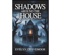 Shadows Around The House: A Haunting Tale of Family Survival Against Ancient Evil.
