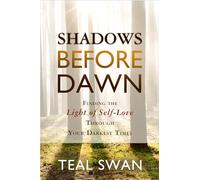Shadows Before Dawn: Finding the Light of Self-Love Through Your Darkest Times