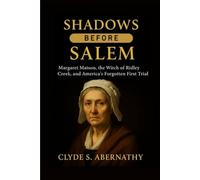 Shadows Before Salem: Margaret Matson, the Witch of Ridley Creek, and America’s Forgotten First Trial