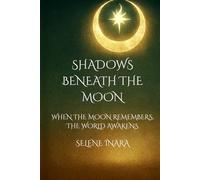 Shadows Beneath the Moon: When the Moon Remembers, The World Awakens