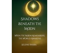 Shadows Beneath the Moon: When the Moon Remembers, The World Awakens