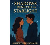 Shadows Beneath the Starlight - A Young Adult Novel of Love, Loss, and Secrets When Dreams Collide with Darkness A Story of Friendship, Betrayal, ... A Heartfelt YA Tale of Courage and Truth