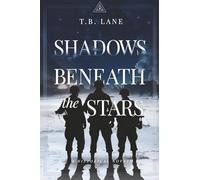 Shadows Beneath the Stars: Three Soldiers, One War - A WWII Story of Friendship, Faith, and Courage