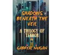 SHADOWS BENEATH THE VEIL: A TRILOGY OF TERROR