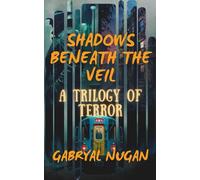 SHADOWS BENEATH THE VEIL: A TRILOGY OF TERROR