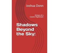 Shadows Beyond the Sky:: Echoes of a Cosmic Nightmare