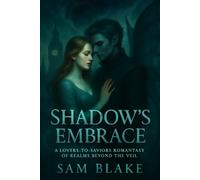 Shadow's Embrace: A Lovers-to-Saviors Romantasy of Realms Beyond the Veil | Fae Courts | Dark Fantasy Romance | 18+