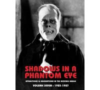 SHADOWS IN A PHANTOM EYE, Volume Seven (1925-1927): Attractions & Aberrations In The Moving Image